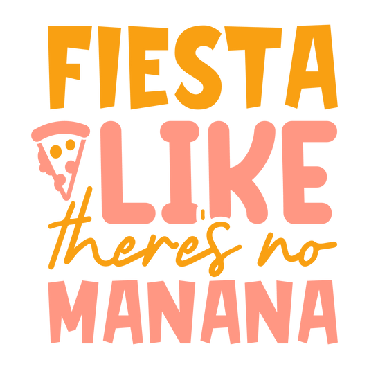 Fiesta Like There's No Manana