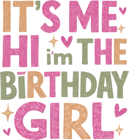 It's Me Hi I'm the Birthday Girl