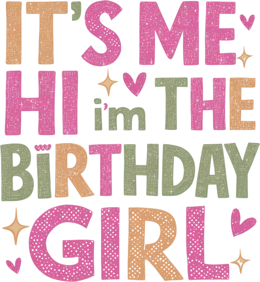 It's Me Hi I'm the Birthday Girl