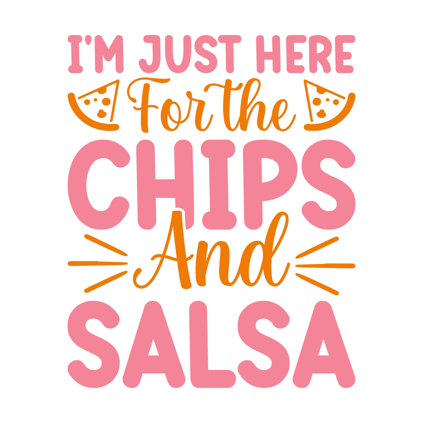 I'm Just Here for the Chips and Salsa