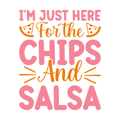 I'm Just Here for the Chips and Salsa