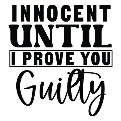 Innocent Until I Prove You Guilty