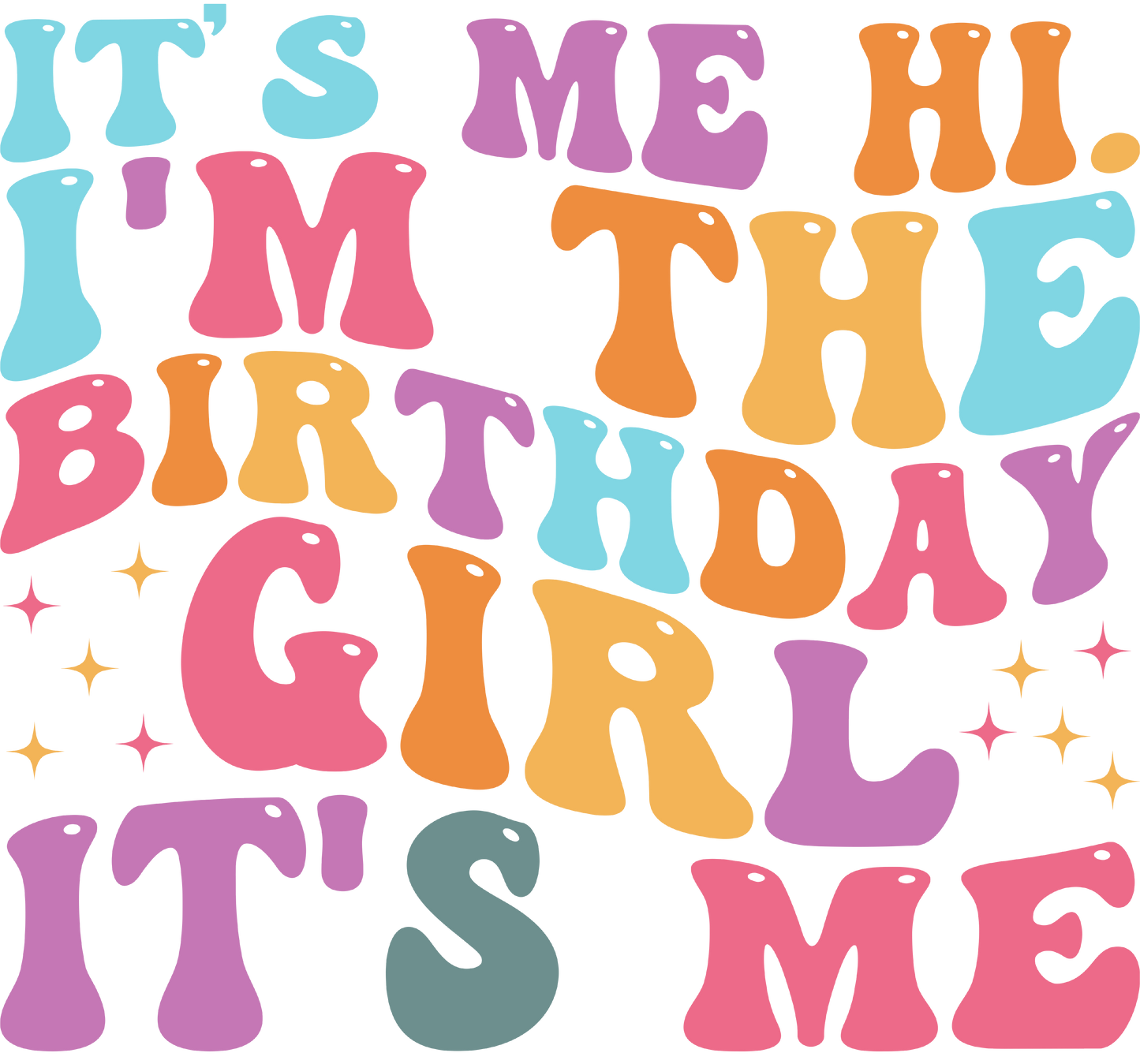 It's Me Hi I'm the Birthday Girl