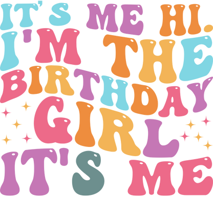 It's Me Hi I'm the Birthday Girl