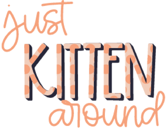 Just Kitten Around