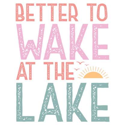 Better To Wake At The Lake