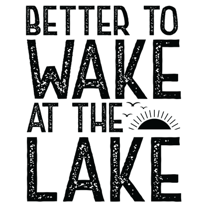 Better To Wake At The Lake