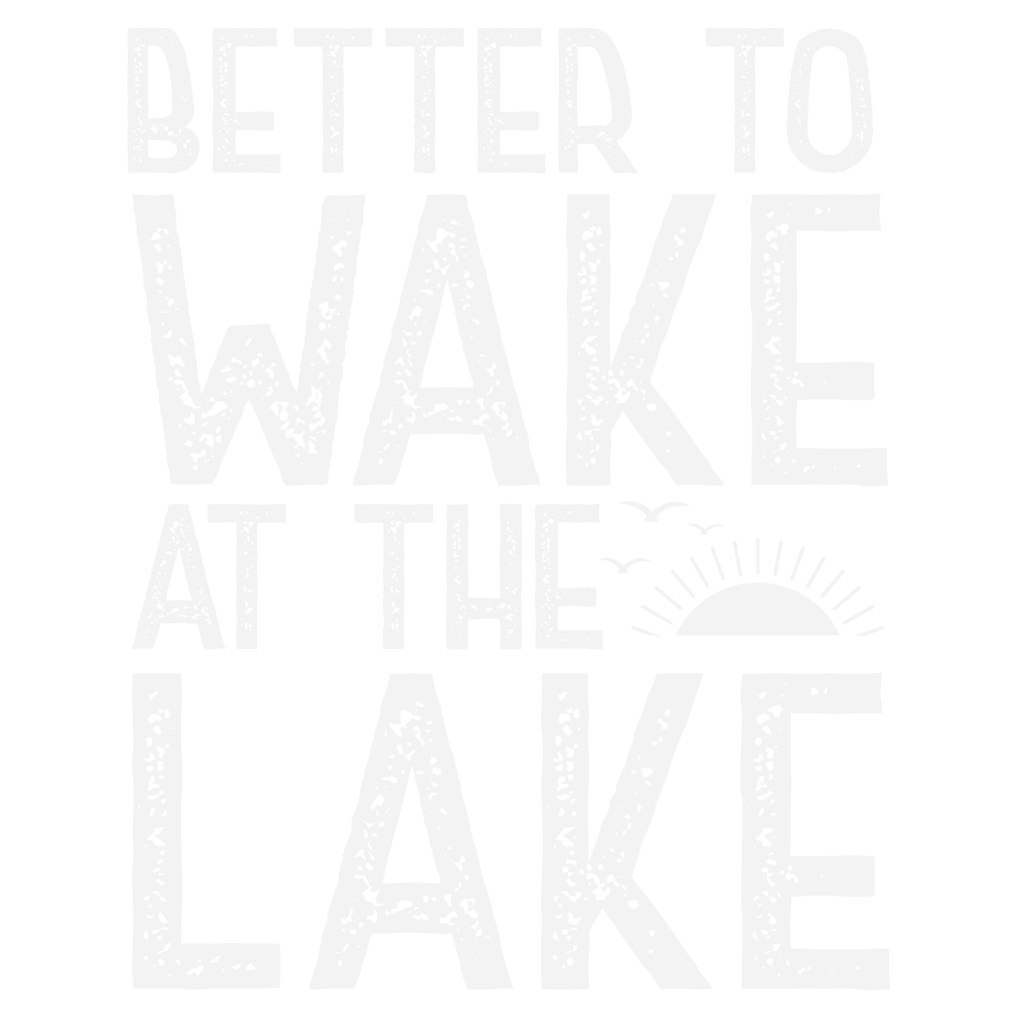 Better To Wake At The Lake