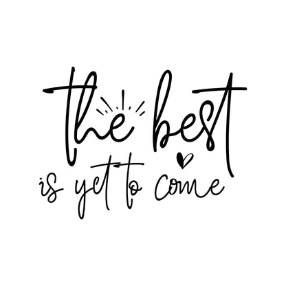 The Best Is Yet To Come