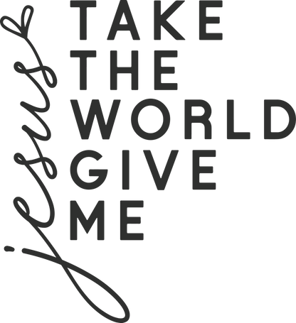 Take The World Give Me Jesus