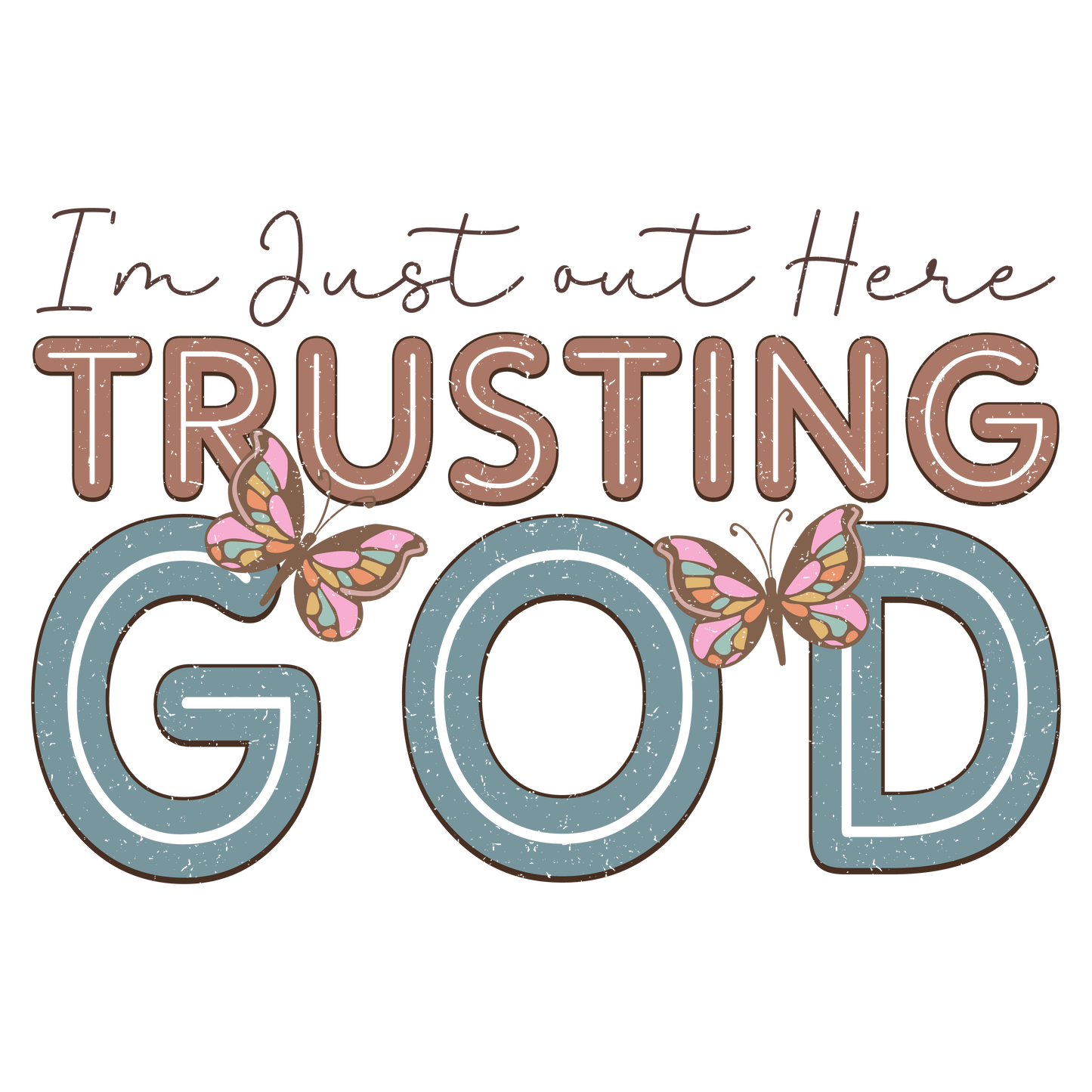 I'm Just Out Here Trusting God