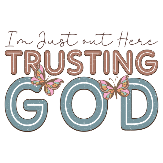 I'm Just Out Here Trusting God