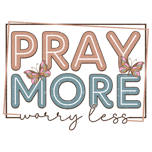 Pray More Worry Less