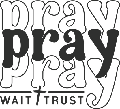 Pray Wait Trust