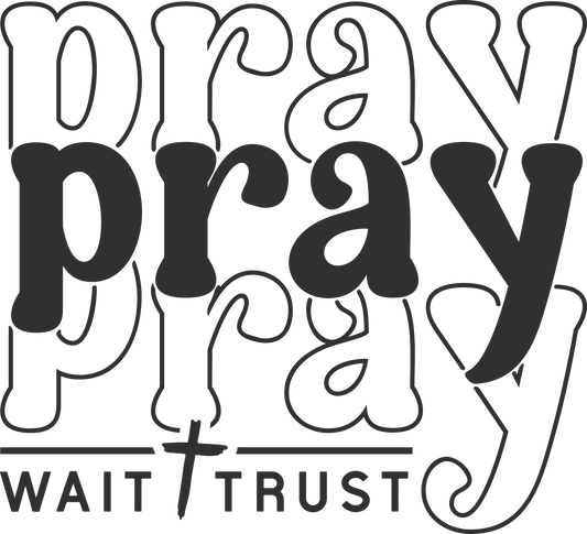 Pray Wait Trust